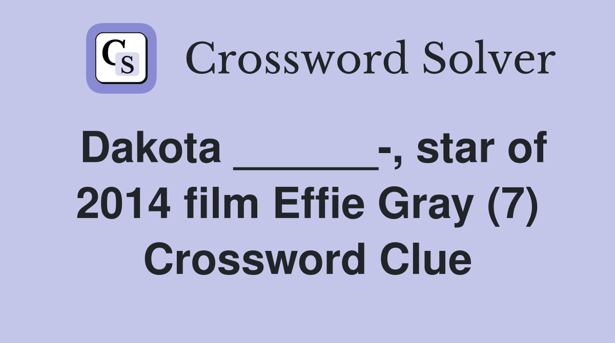 dakota-star-of-2014-film-effie-gray-7-crossword-clue